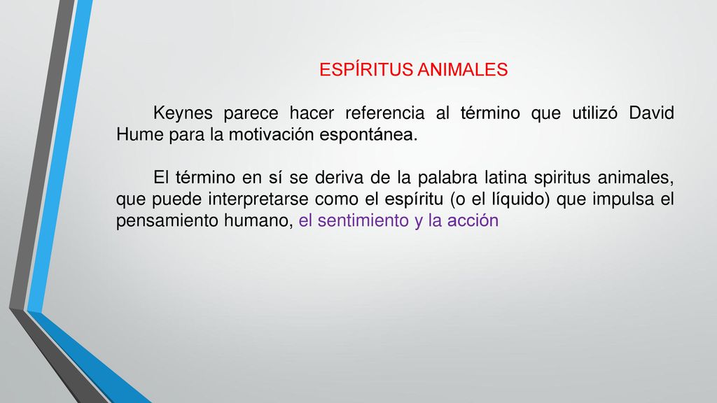 ESPÍRITUS ANIMALES Keynes parece hacer referencia al término que utilizó David Hume para la motivación espontánea.