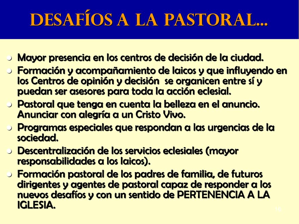DESAFÍOS A LA PASTORAL... Mayor presencia en los centros de decisión de la ciudad.