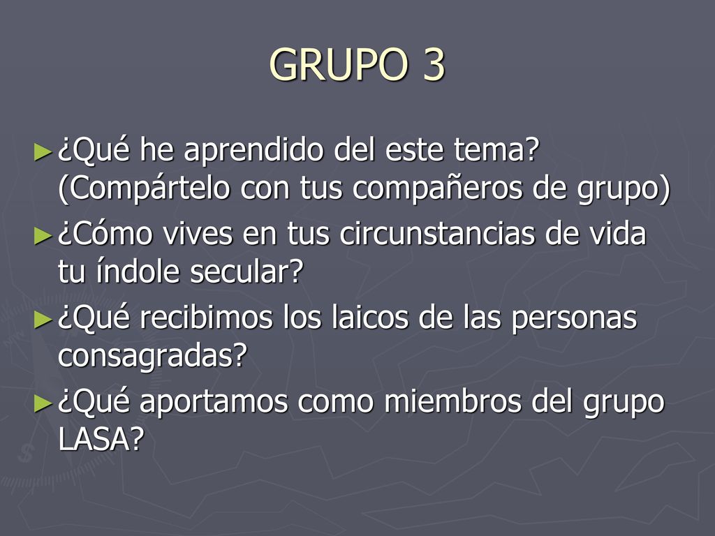GRUPO 3 ¿Qué he aprendido del este tema (Compártelo con tus compañeros de grupo) ¿Cómo vives en tus circunstancias de vida tu índole secular