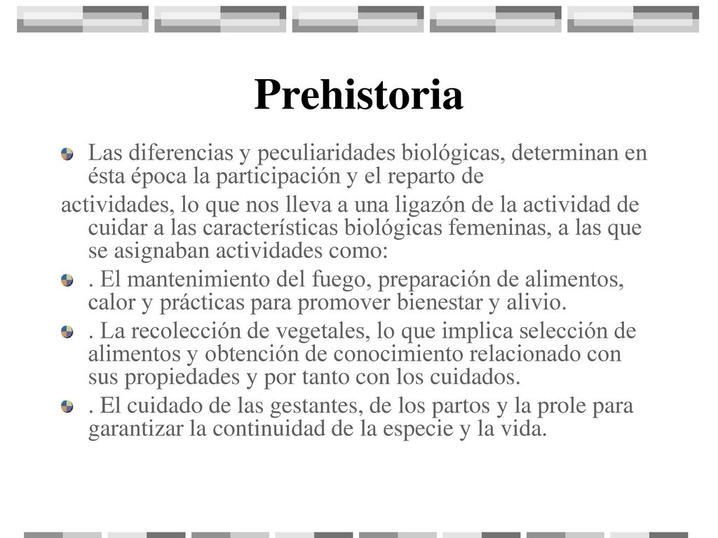 Prehistoria Las diferencias y peculiaridades biológicas, determinan en ésta época la participación y el reparto de.