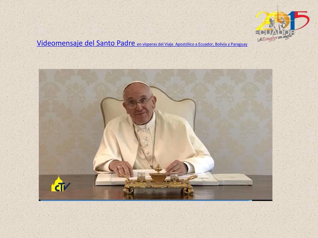 Videomensaje del Santo Padre en vísperas del Viaje Apostólico a Ecuador, Bolivia y Paraguay