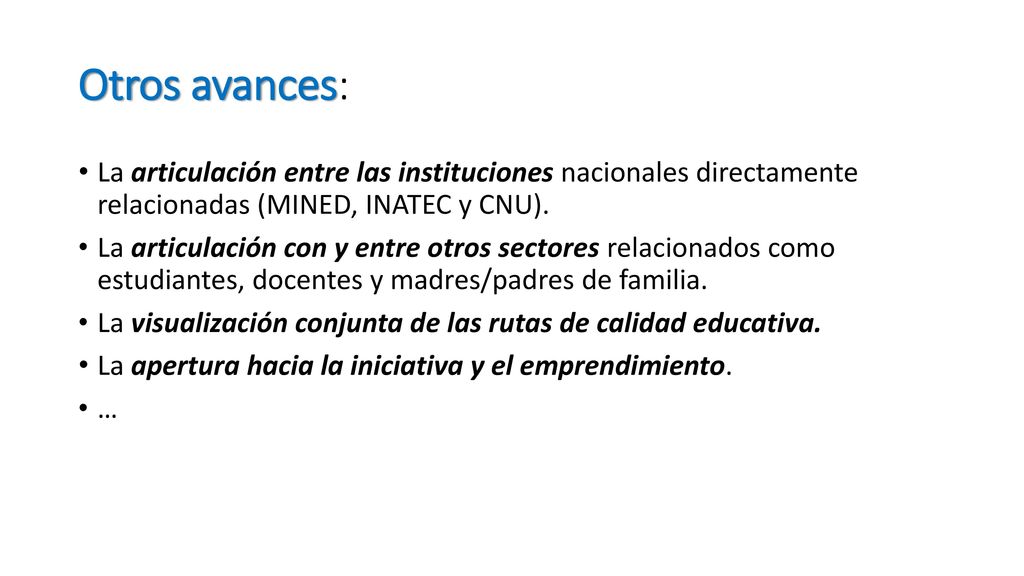 Otros avances: La articulación entre las instituciones nacionales directamente relacionadas (MINED, INATEC y CNU).