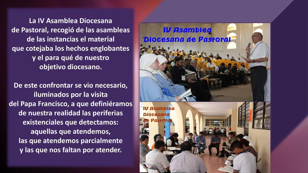 La IV Asamblea Diocesana de Pastoral, recogió de las asambleas de las instancias el material que cotejaba los hechos englobantes y el para qué de nuestro objetivo diocesano.