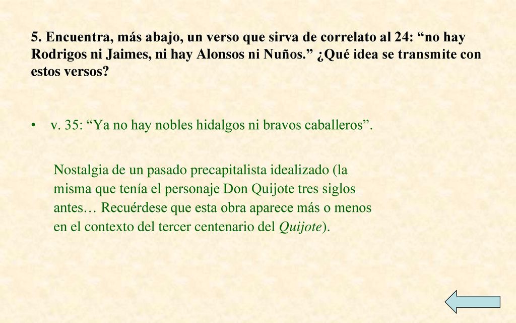 5. Encuentra, más abajo, un verso que sirva de correlato al 24: no hay Rodrigos ni Jaimes, ni hay Alonsos ni Nuños. ¿Qué idea se transmite con estos versos