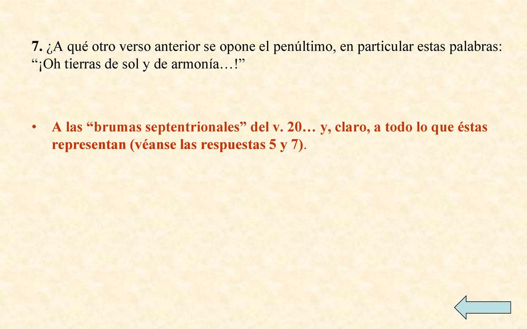 7. ¿A qué otro verso anterior se opone el penúltimo, en particular estas palabras: ¡Oh tierras de sol y de armonía…!