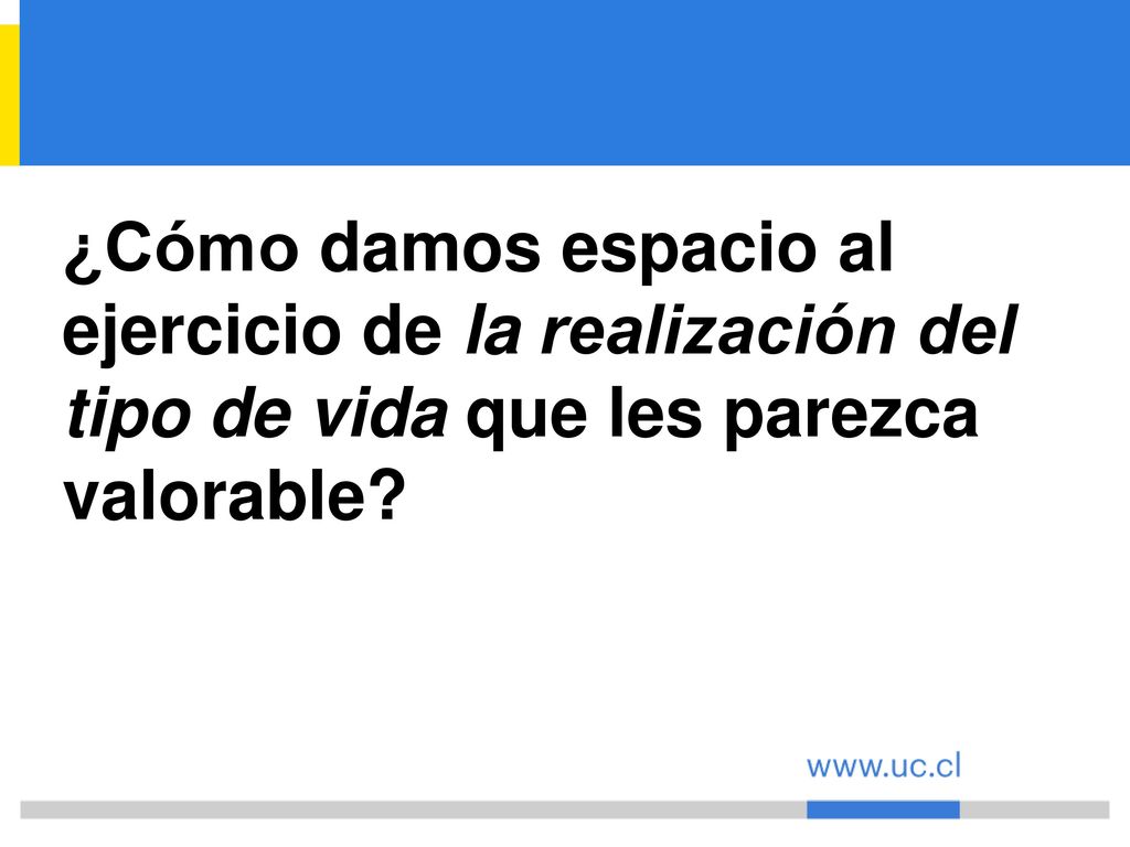 ¿Cómo damos espacio al ejercicio de la realización del tipo de vida que les parezca valorable