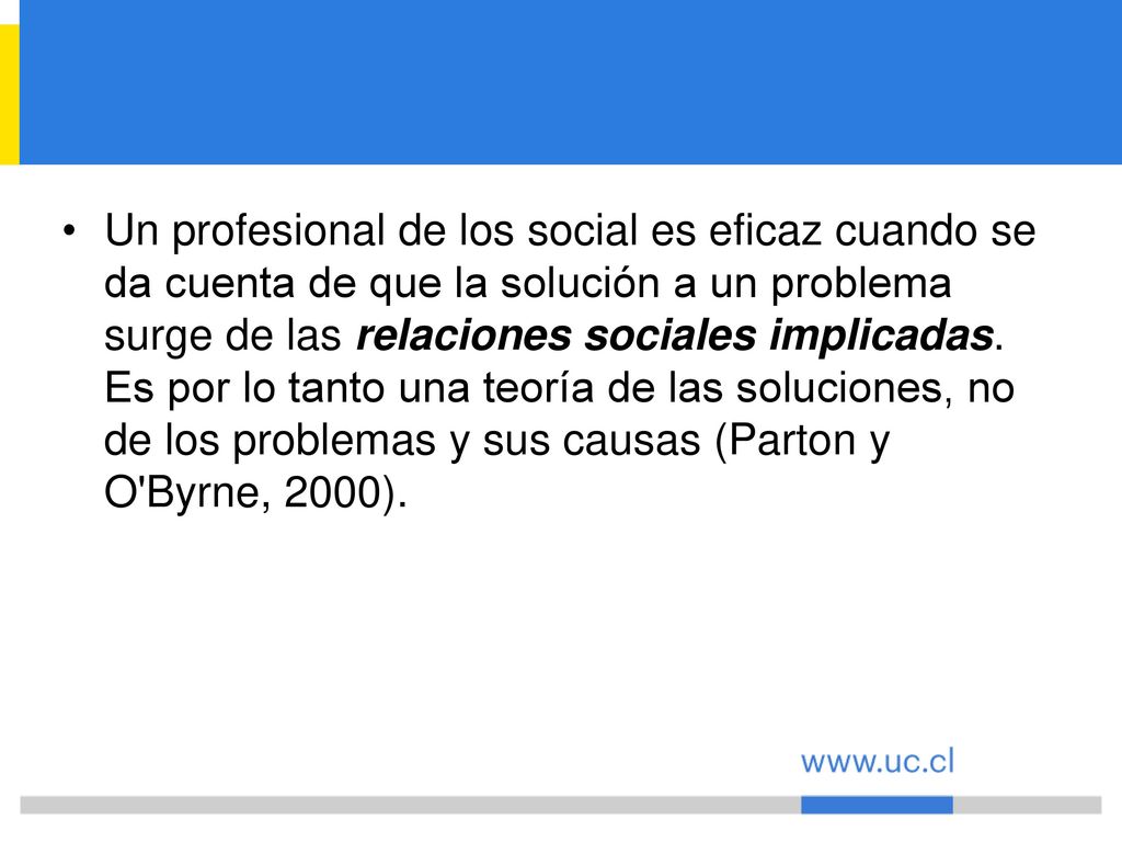 Un profesional de los social es eficaz cuando se da cuenta de que la solución a un problema surge de las relaciones sociales implicadas.