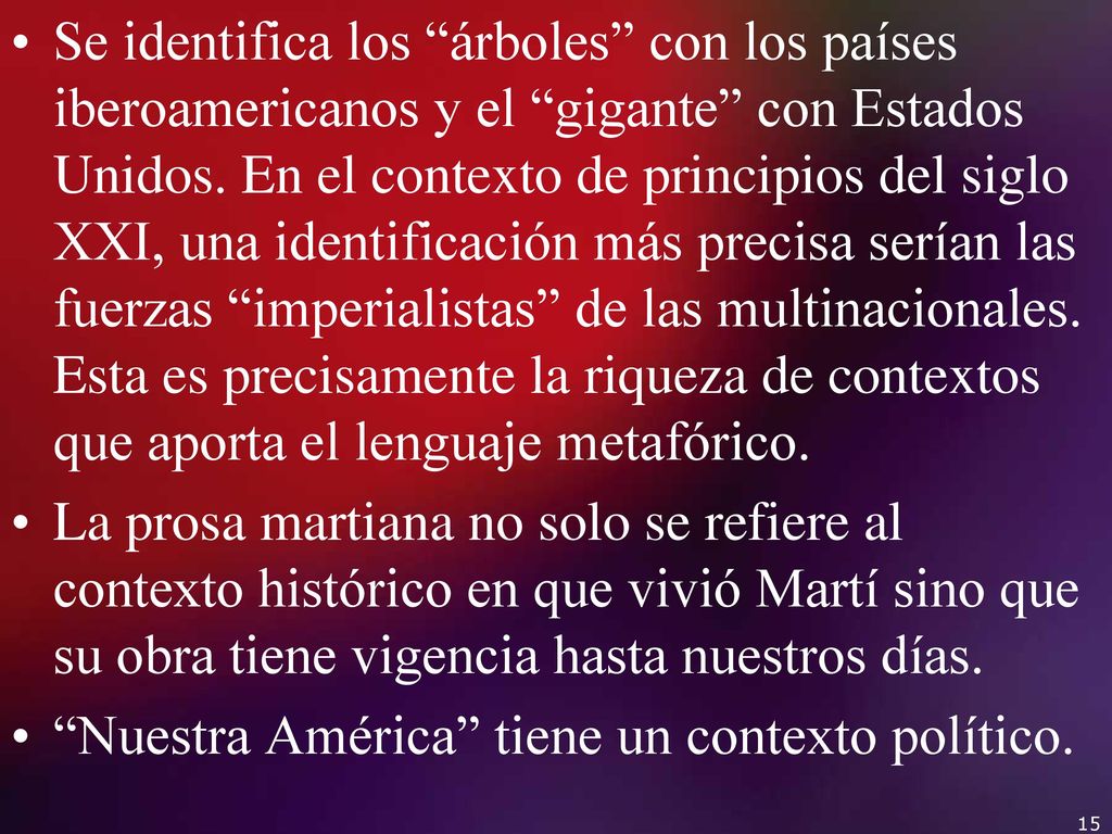 Se identifica los árboles con los países iberoamericanos y el gigante con Estados Unidos. En el contexto de principios del siglo XXI, una identificación más precisa serían las fuerzas imperialistas de las multinacionales. Esta es precisamente la riqueza de contextos que aporta el lenguaje metafórico.