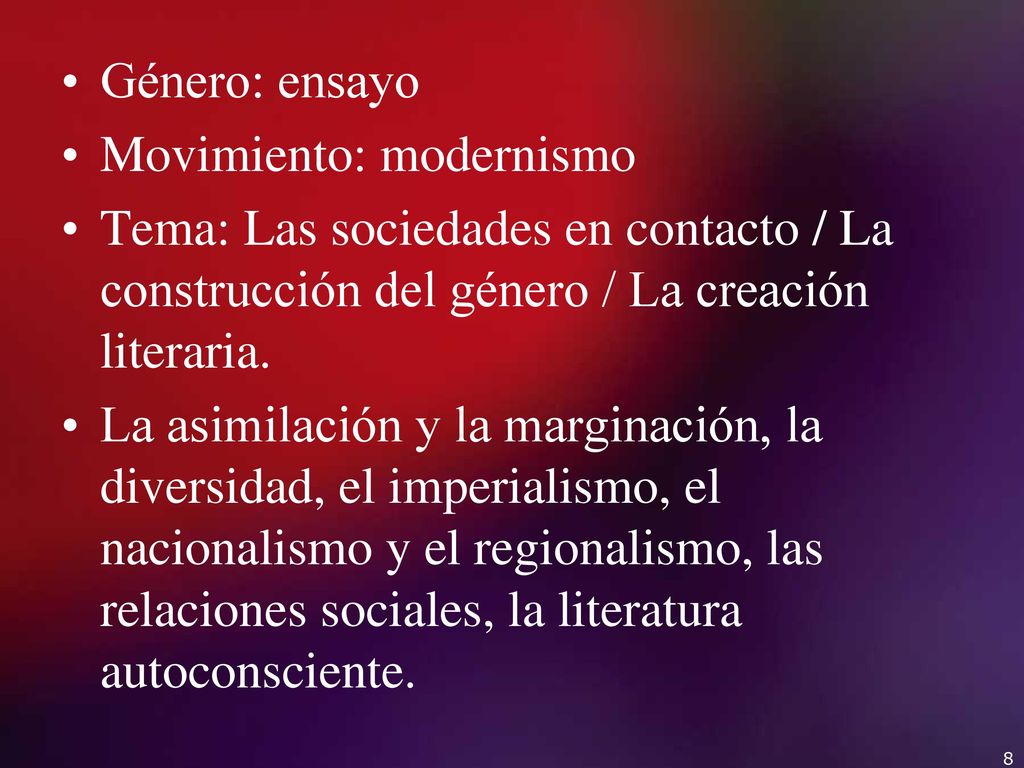 Género: ensayo Movimiento: modernismo. Tema: Las sociedades en contacto / La construcción del género / La creación literaria.