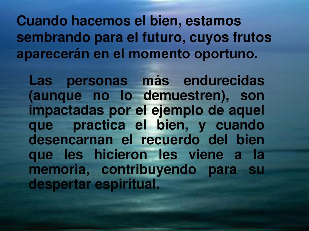 Cuando hacemos el bien, estamos sembrando para el futuro, cuyos frutos aparecerán en el momento oportuno.