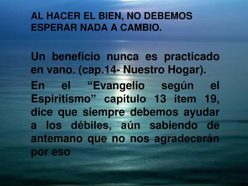 AL HACER EL BIEN, NO DEBEMOS ESPERAR NADA A CAMBIO.