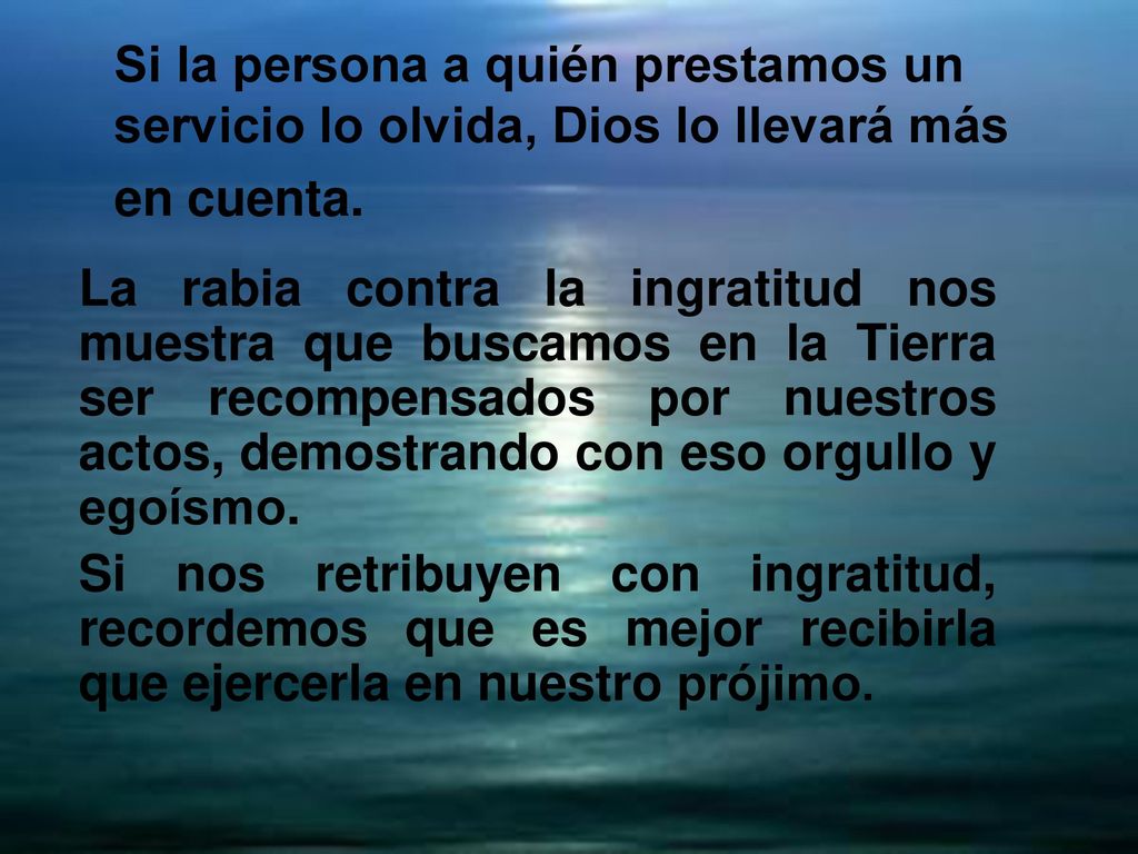 Si la persona a quién prestamos un servicio lo olvida, Dios lo llevará más en cuenta.