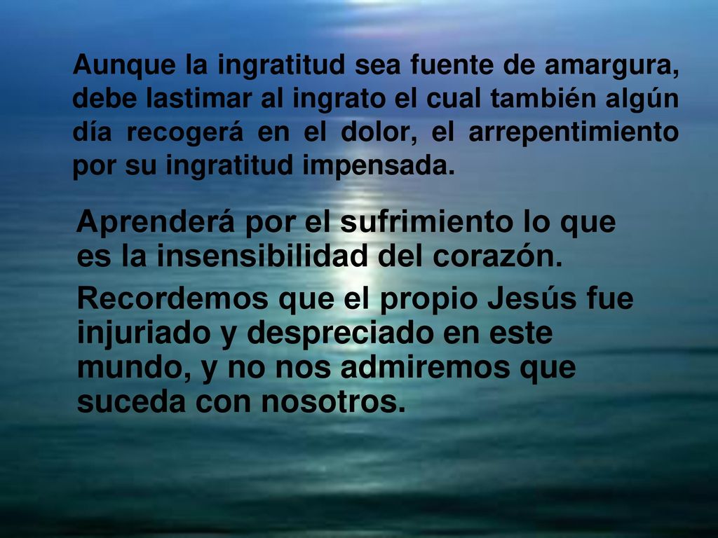 Aprenderá por el sufrimiento lo que es la insensibilidad del corazón.