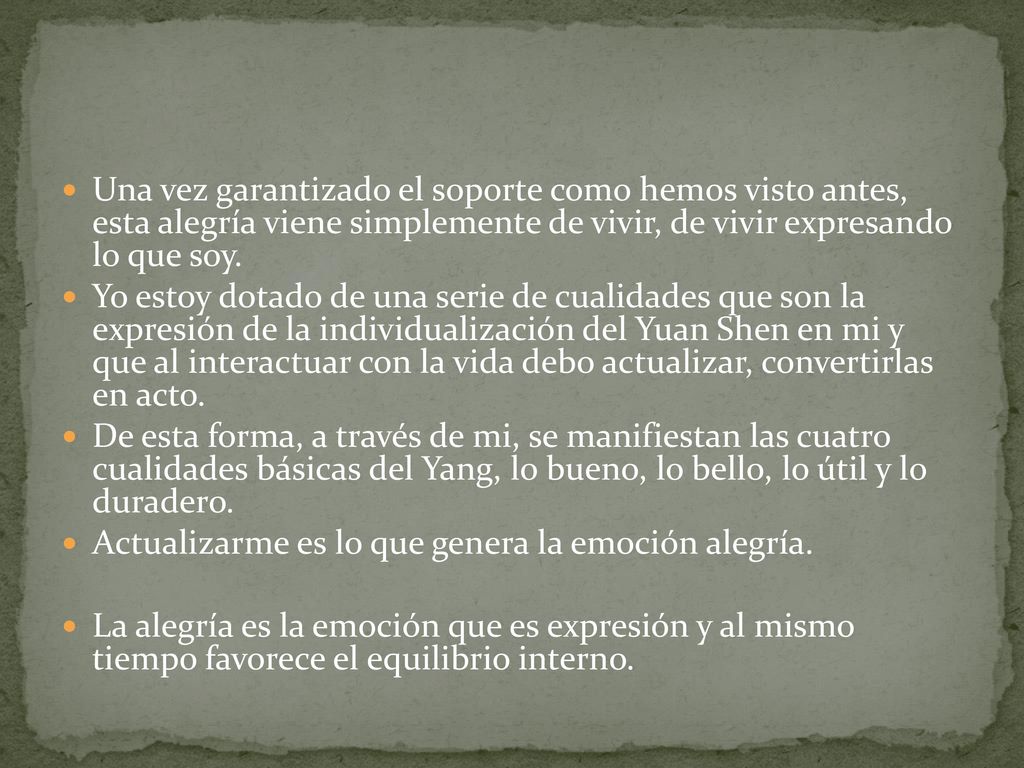 Una vez garantizado el soporte como hemos visto antes, esta alegría viene simplemente de vivir, de vivir expresando lo que soy.