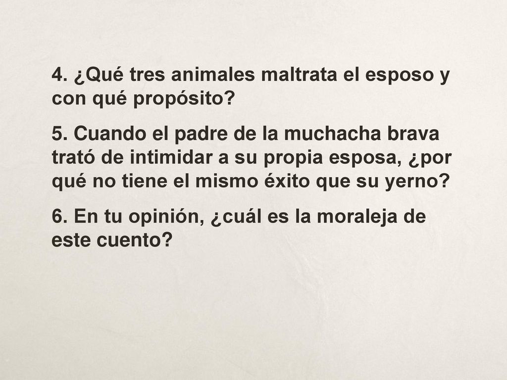 4. ¿Qué tres animales maltrata el esposo y con qué propósito
