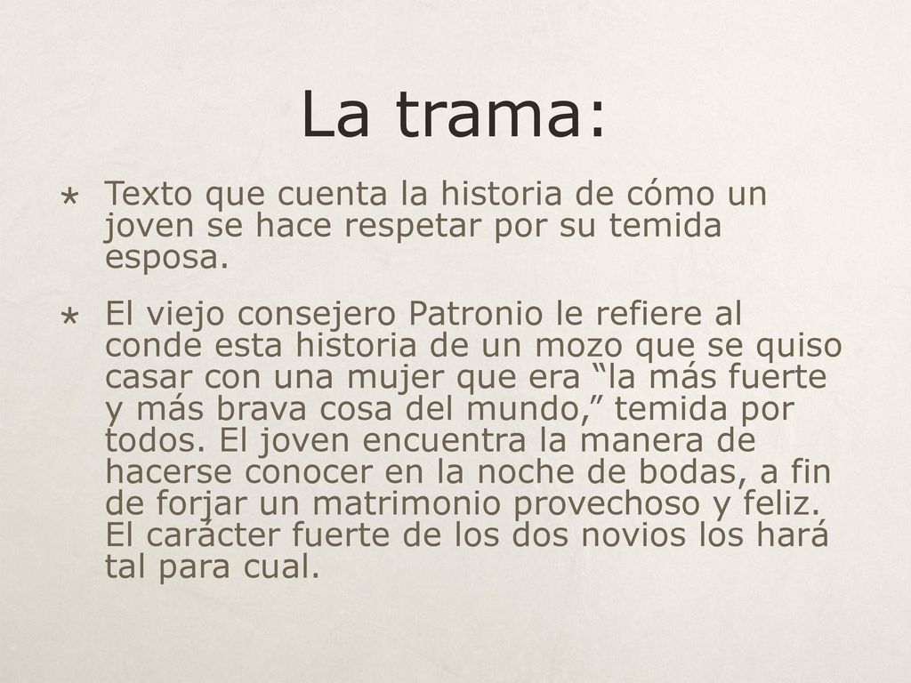 La trama: Texto que cuenta la historia de cómo un joven se hace respetar por su temida esposa.
