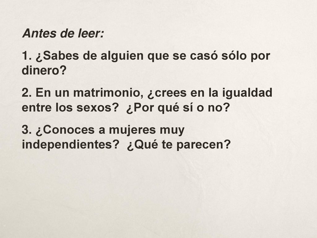 Antes de leer: 1. ¿Sabes de alguien que se casó sólo por dinero 2. En un matrimonio, ¿crees en la igualdad entre los sexos ¿Por qué sí o no