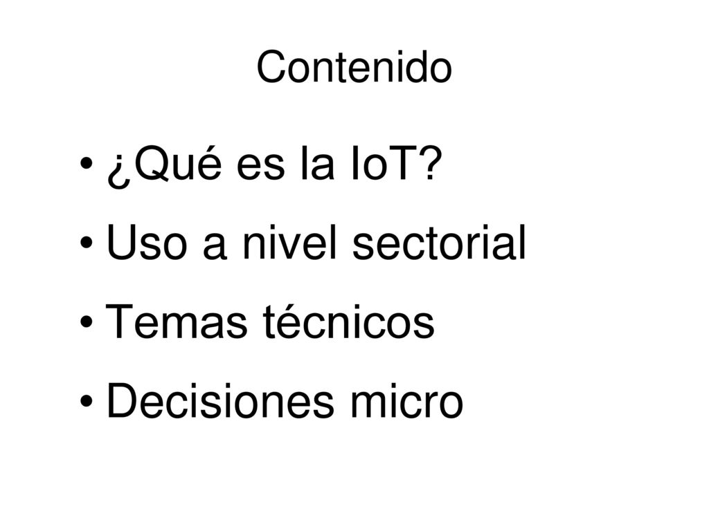 ¿Qué es la IoT Uso a nivel sectorial Temas técnicos Decisiones micro