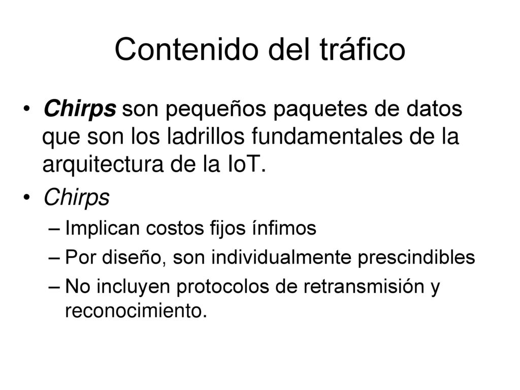 Contenido del tráfico Chirps son pequeños paquetes de datos que son los ladrillos fundamentales de la arquitectura de la IoT.