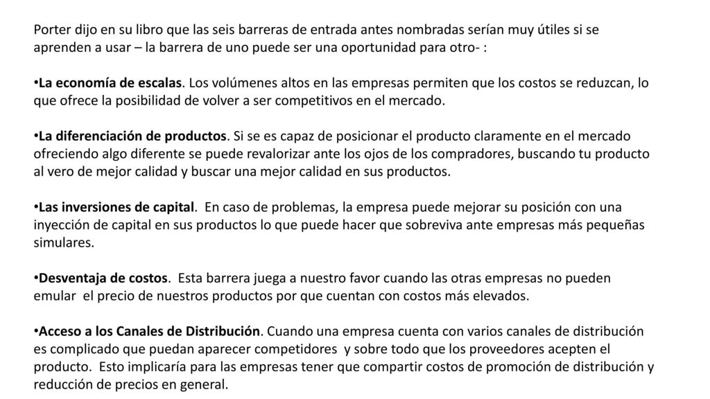 Porter dijo en su libro que las seis barreras de entrada antes nombradas serían muy útiles si se aprenden a usar – la barrera de uno puede ser una oportunidad para otro- :