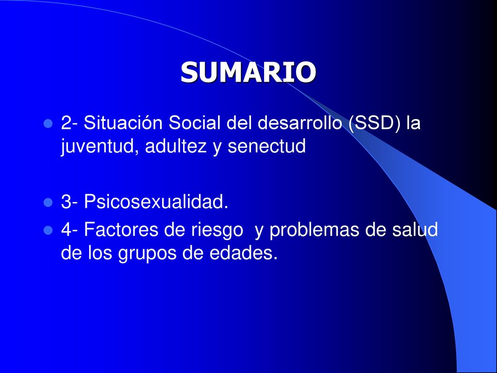 SUMARIO 2- Situación Social del desarrollo (SSD) la juventud, adultez y senectud. 3- Psicosexualidad.