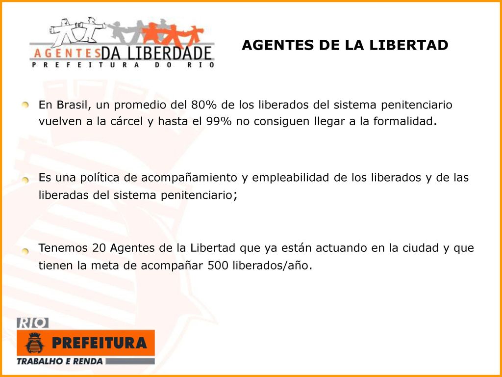 AGENTES DE LA LIBERTAD En Brasil, un promedio del 80% de los liberados del sistema penitenciario.