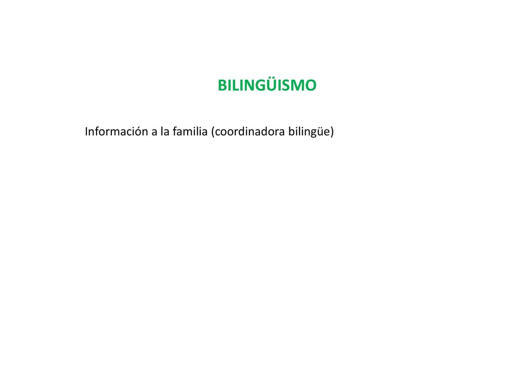 BILINGÜISMO Información a la familia (coordinadora bilingüe)