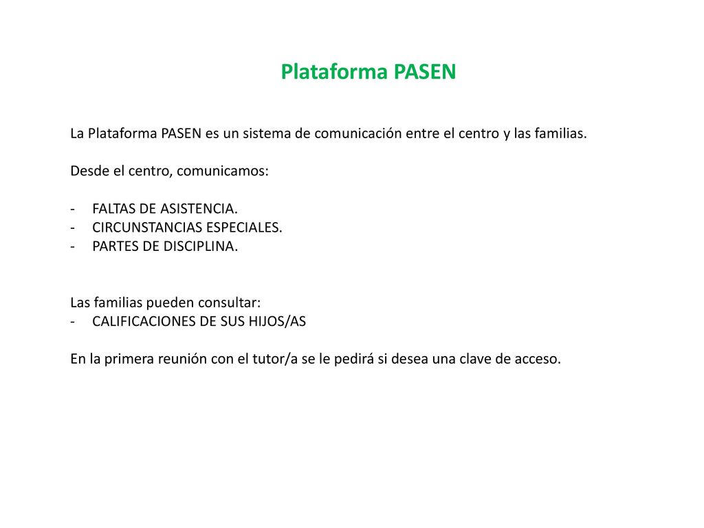 Plataforma PASEN La Plataforma PASEN es un sistema de comunicación entre el centro y las familias. Desde el centro, comunicamos: