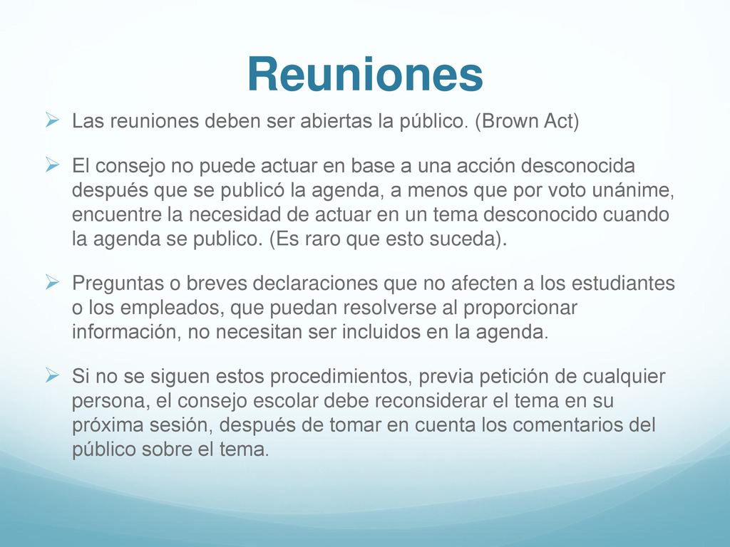 Reuniones Las reuniones deben ser abiertas la público. (Brown Act)