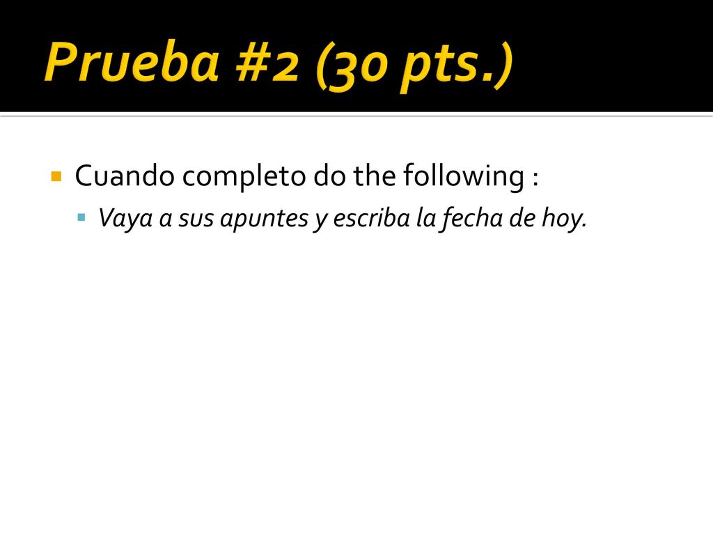 Prueba #2 (30 pts.) Cuando completo do the following :