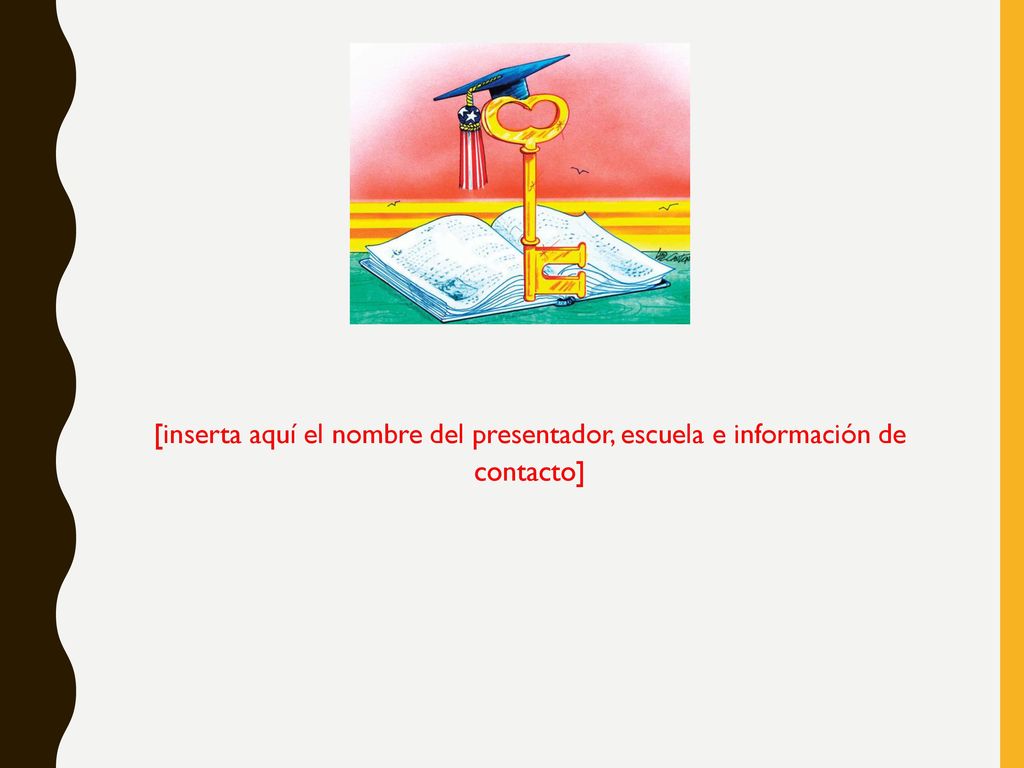 [inserta aquí el nombre del presentador, escuela e información de contacto]