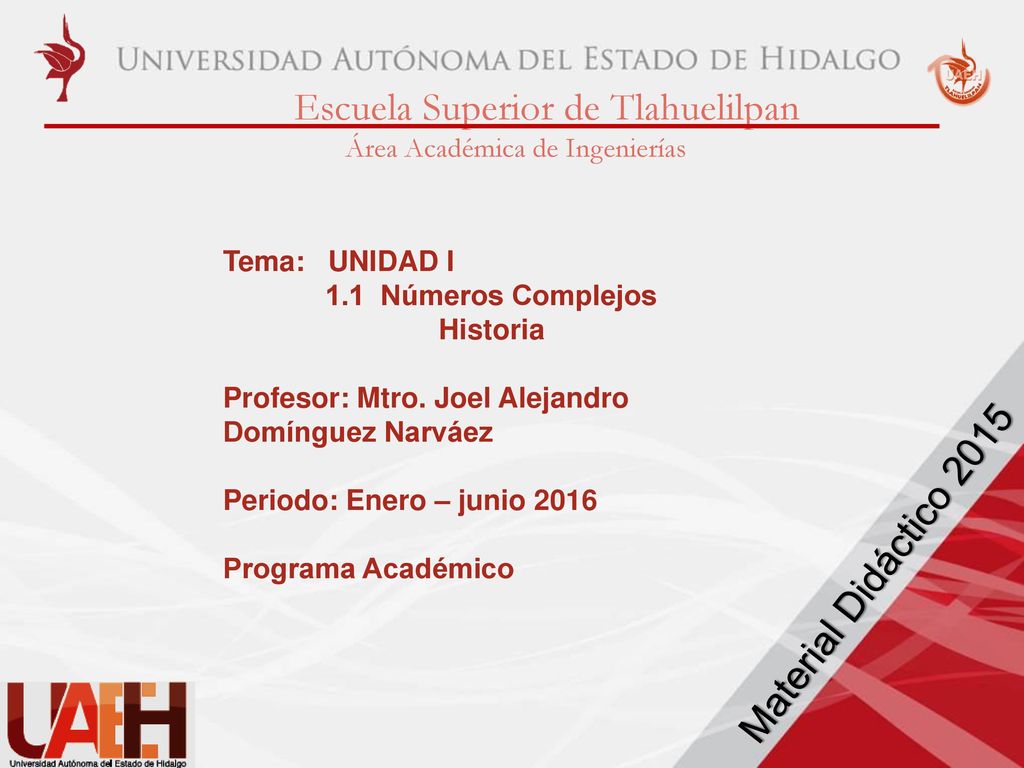 Material Didáctico 2015 Tema: UNIDAD I 1.1 Números Complejos Historia