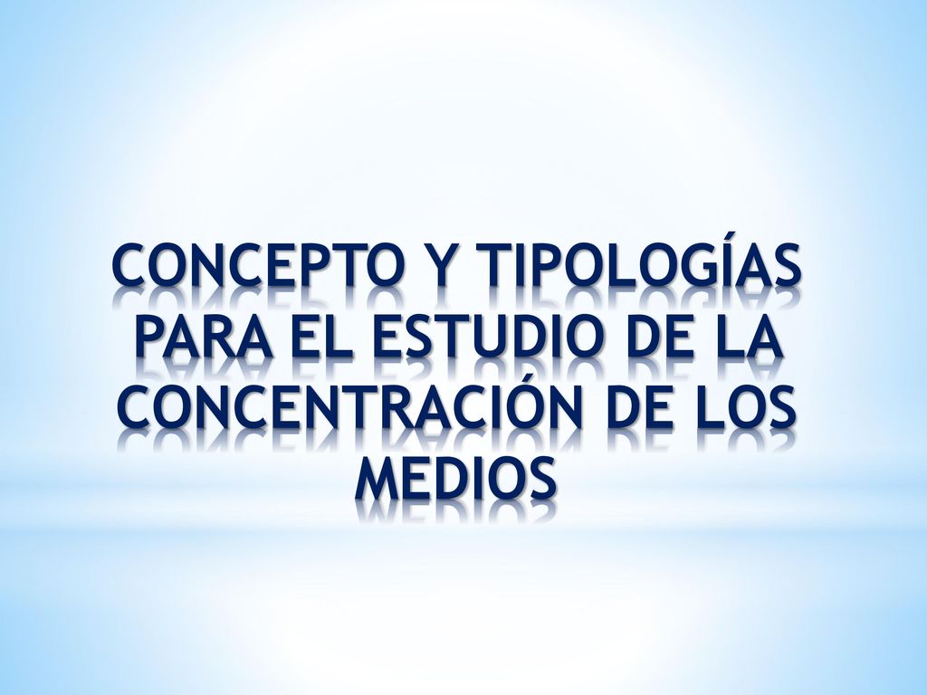 Concepto y tipologías para el estudio de la concentración DE LOS MEDIOS