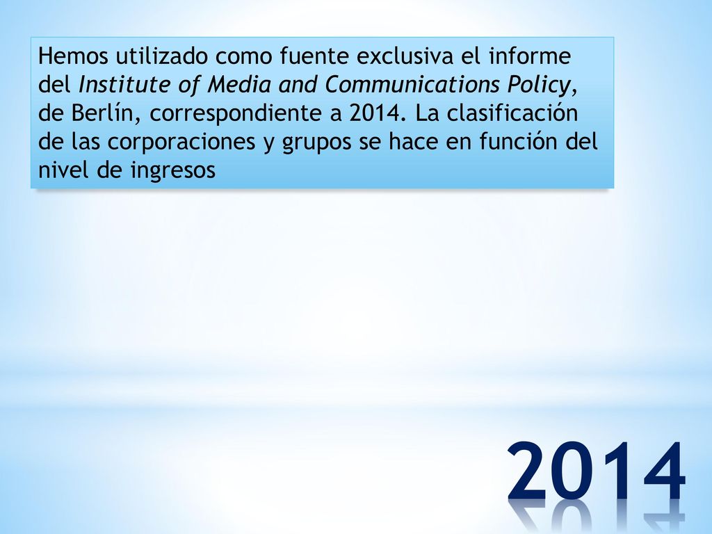Hemos utilizado como fuente exclusiva el informe del Institute of Media and Communications Policy, de Berlín, correspondiente a La clasificación de las corporaciones y grupos se hace en función del nivel de ingresos