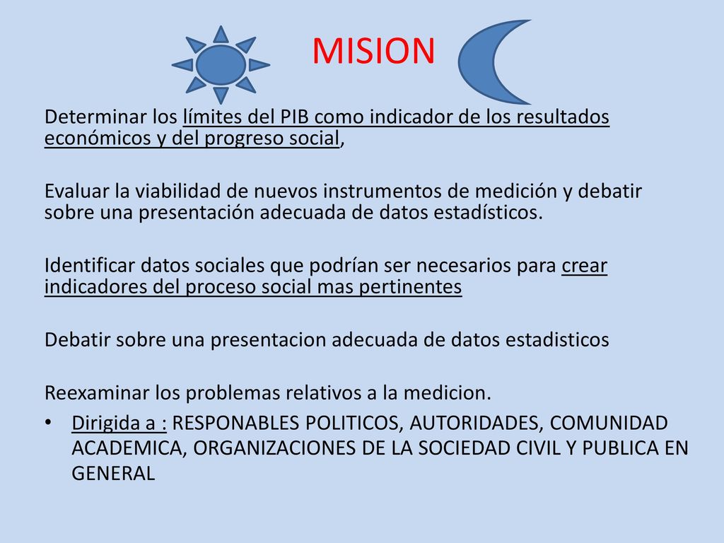 MISION Determinar los límites del PIB como indicador de los resultados económicos y del progreso social,