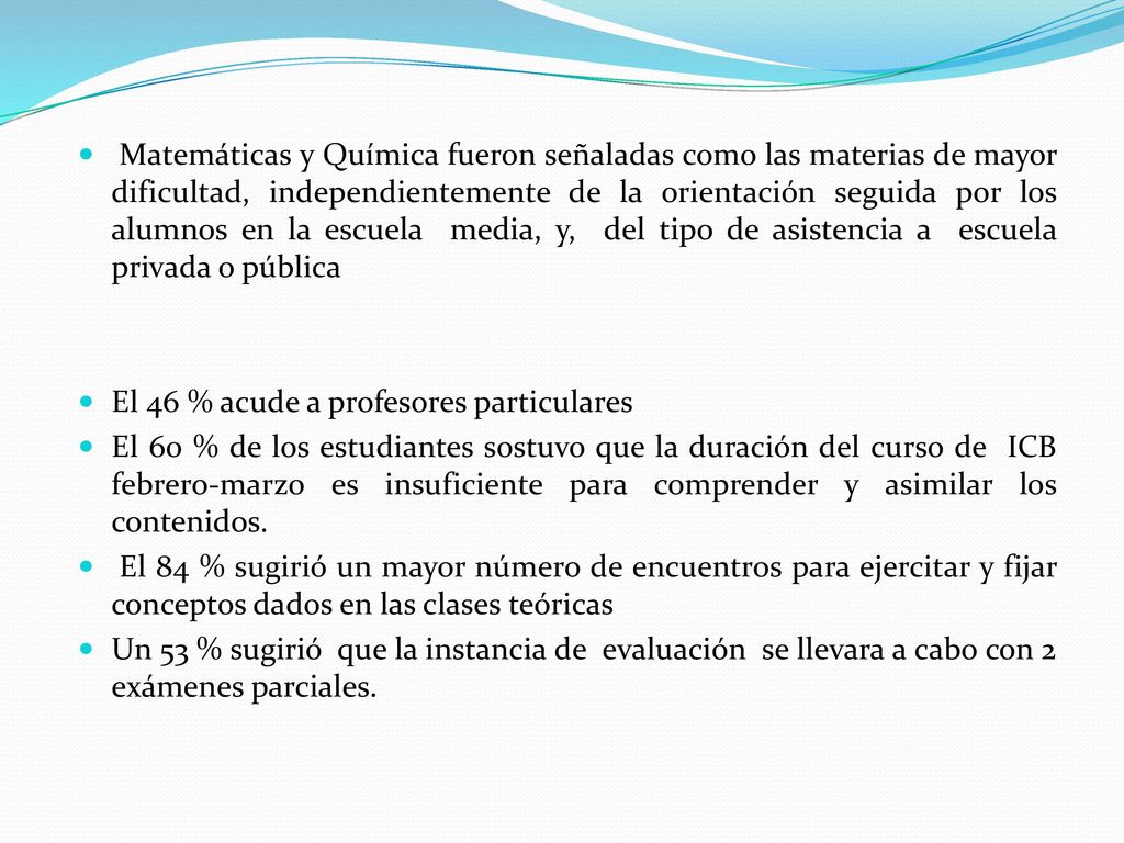Matemáticas y Química fueron señaladas como las materias de mayor dificultad, independientemente de la orientación seguida por los alumnos en la escuela media, y, del tipo de asistencia a escuela privada o pública