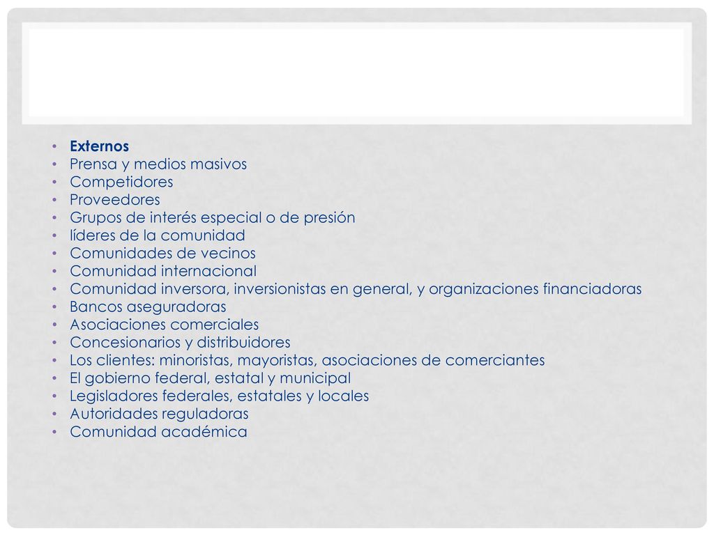 Externos Prensa y medios masivos. Competidores. Proveedores. Grupos de interés especial o de presión.
