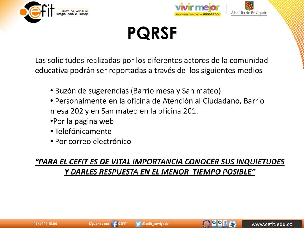 PQRSF Las solicitudes realizadas por los diferentes actores de la comunidad educativa podrán ser reportadas a través de los siguientes medios.