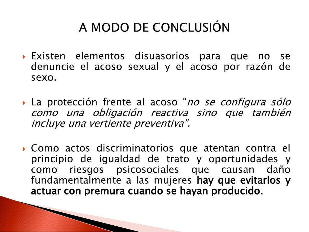 A MODO DE CONCLUSIÓN Existen elementos disuasorios para que no se denuncie el acoso sexual y el acoso por razón de sexo.