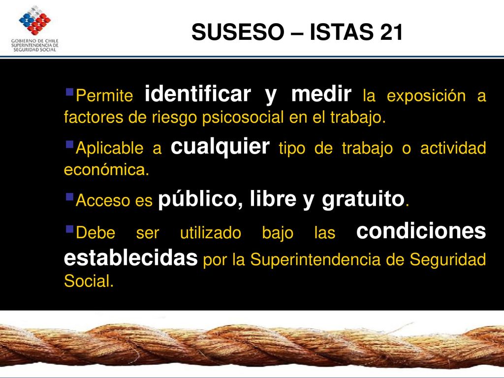 SUSESO – ISTAS 21 Permite identificar y medir la exposición a factores de riesgo psicosocial en el trabajo.