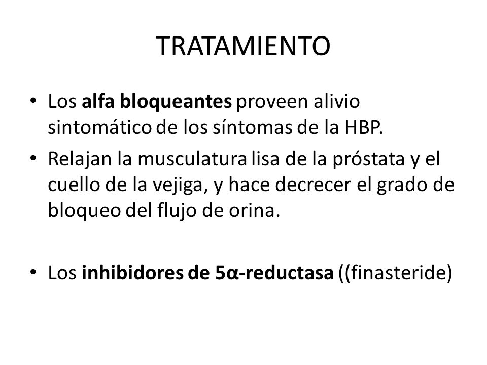 TRATAMIENTO Los alfa bloqueantes proveen alivio sintomático de los síntomas de la HBP.