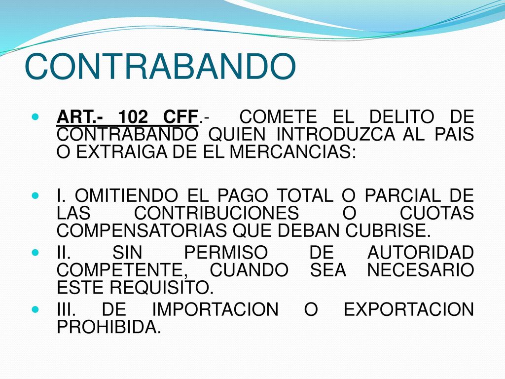 CONTRABANDO ART CFF.- COMETE EL DELITO DE CONTRABANDO QUIEN INTRODUZCA AL PAIS O EXTRAIGA DE EL MERCANCIAS: