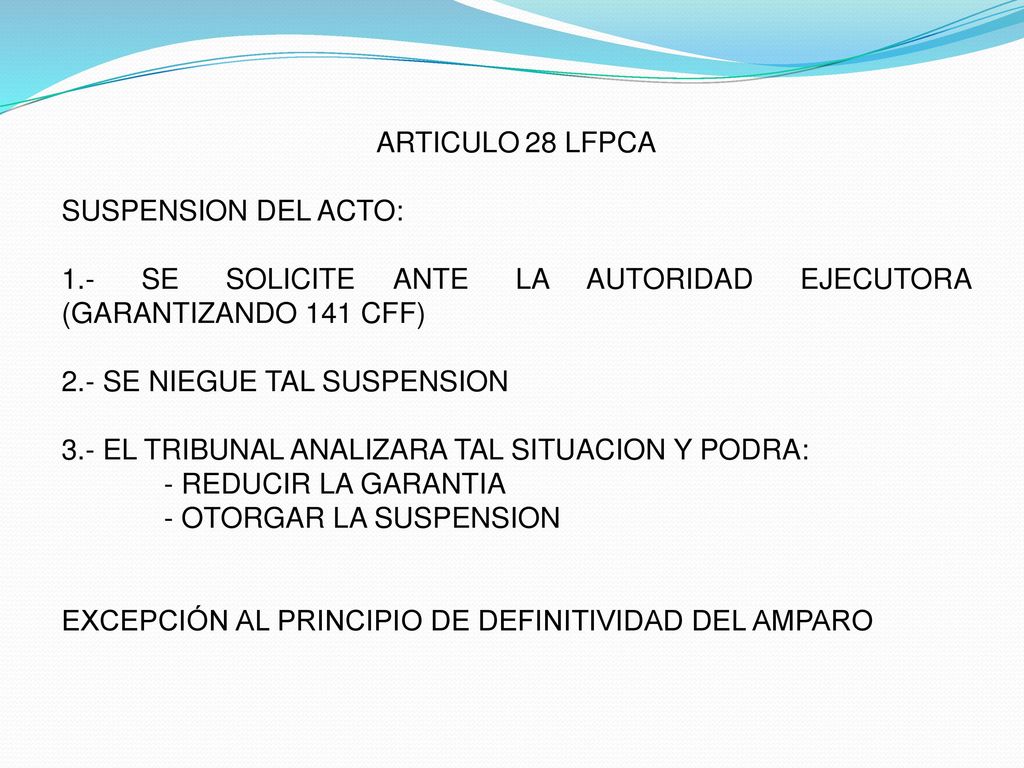 ARTICULO 28 LFPCA SUSPENSION DEL ACTO: 1.- SE SOLICITE ANTE LA AUTORIDAD EJECUTORA (GARANTIZANDO 141 CFF)