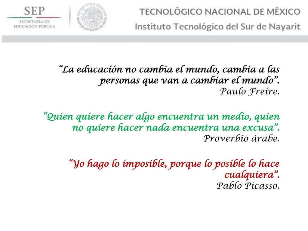 La educación no cambia el mundo, cambia a las personas que van a cambiar el mundo . Paulo Freire.