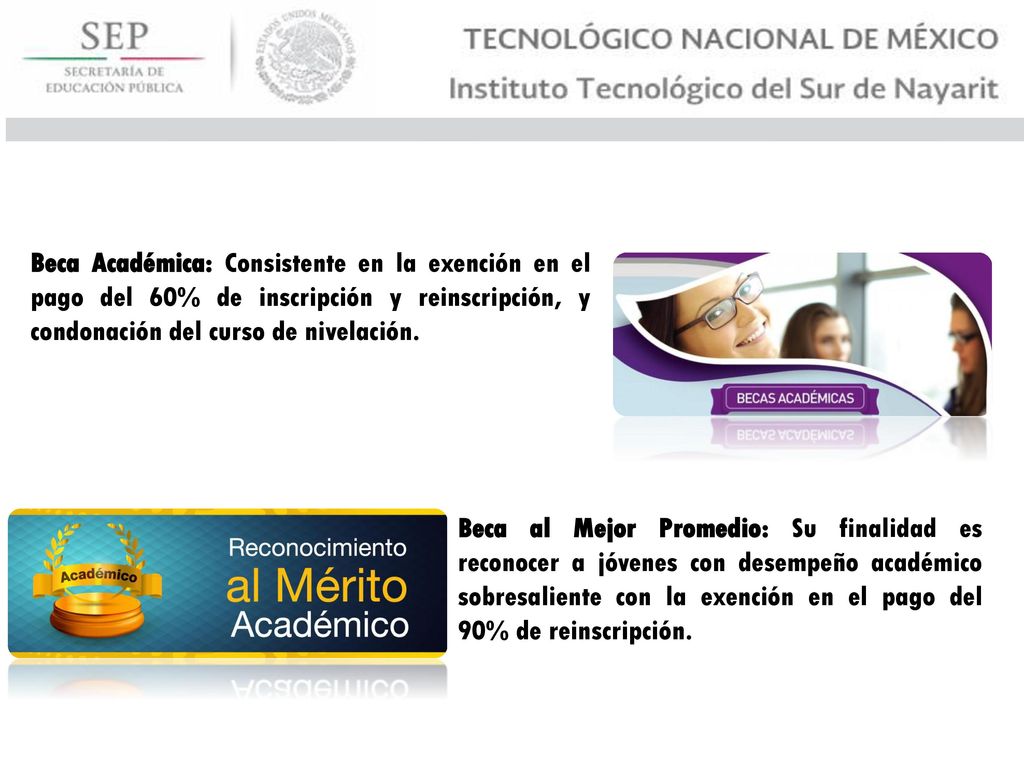 Beca Académica: Consistente en la exención en el pago del 60% de inscripción y reinscripción, y condonación del curso de nivelación.