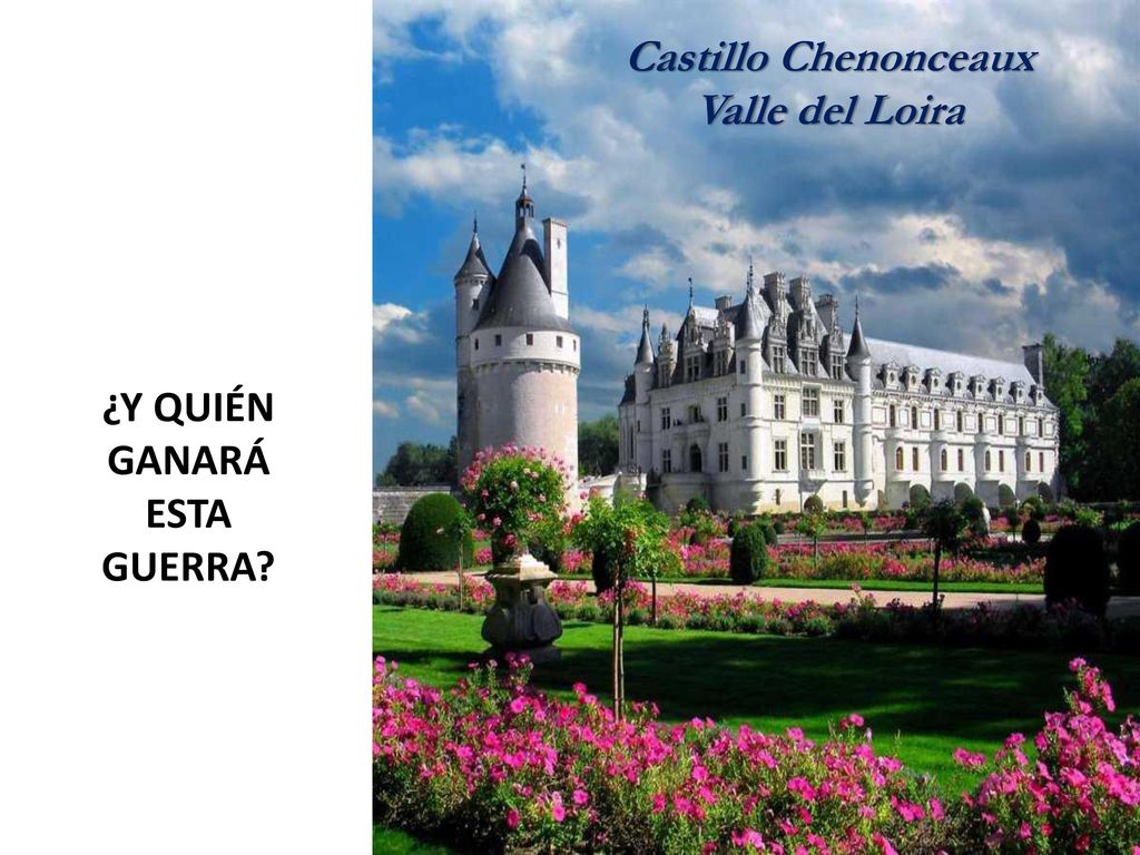 Castillo Chenonceaux Valle del Loira ¿Y QUIÉN GANARÁ ESTA GUERRA