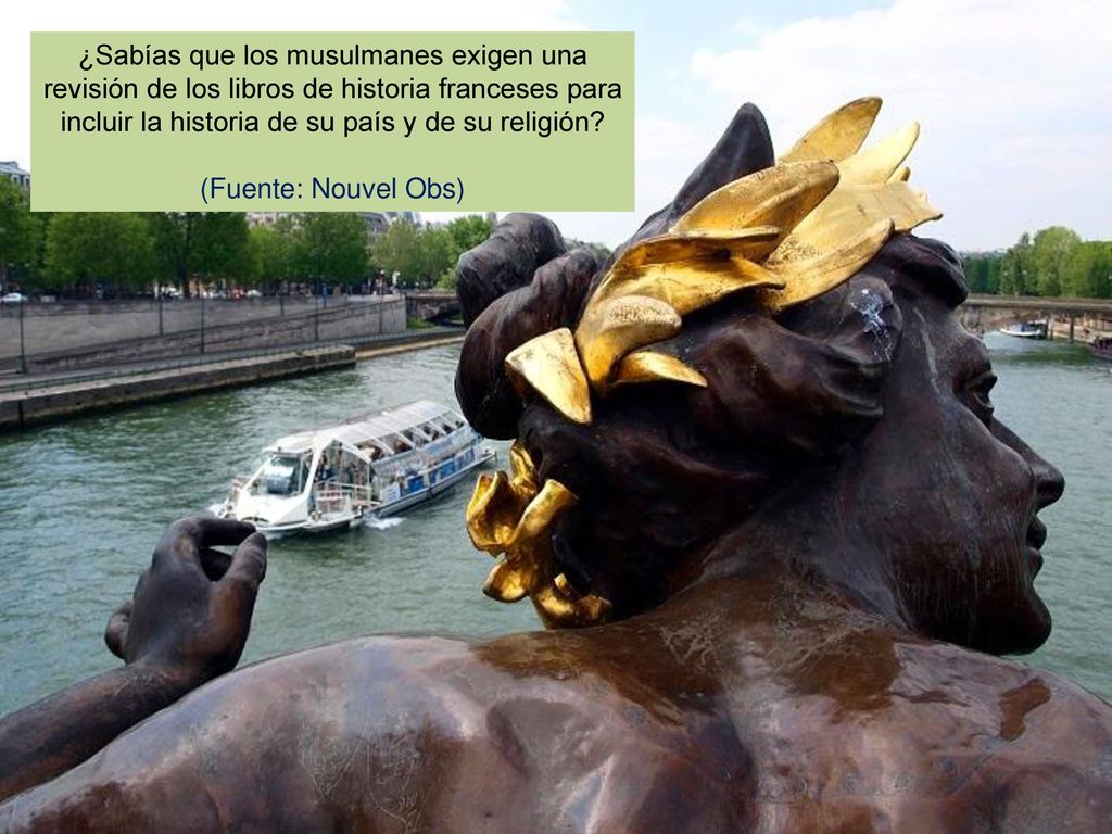¿Sabías que los musulmanes exigen una revisión de los libros de historia franceses para incluir la historia de su país y de su religión.