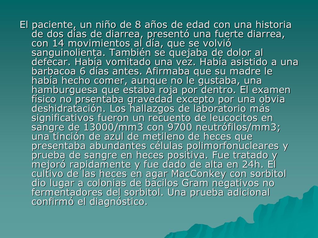 El paciente, un niño de 8 años de edad con una historia de dos días de diarrea, presentó una fuerte diarrea, con 14 movimientos al día, que se volvió sanguinolienta.