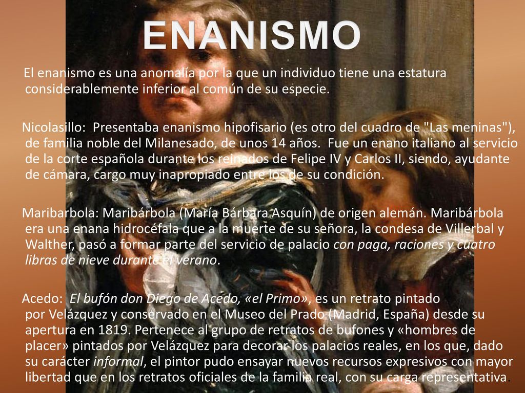 ENANISMO El enanismo es una anomalía por la que un individuo tiene una estatura considerablemente inferior al común de su especie.