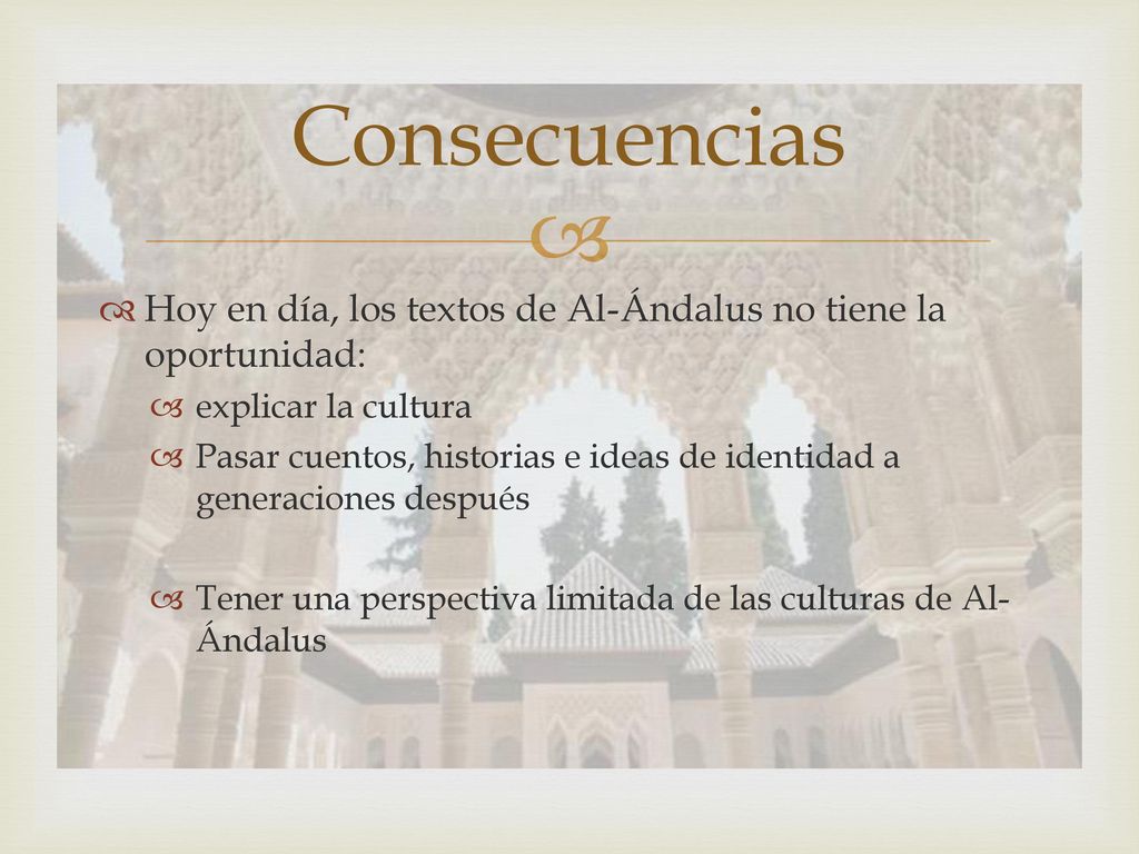 Consecuencias Hoy en día, los textos de Al-Ándalus no tiene la oportunidad: explicar la cultura.